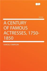 A Century of Famous Actresses, 1750-1850