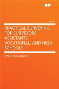 Practical Surveying for Surveyors' Assistants, Vocational, and High Schools