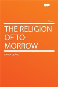 The Religion of To-Morrow