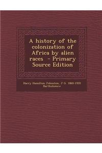 A History of the Colonization of Africa by Alien Races