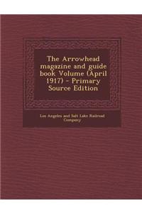 The Arrowhead Magazine and Guide Book Volume (April 1917)