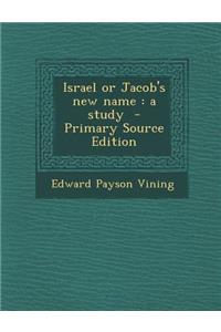 Israel or Jacob's New Name: A Study