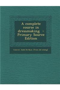 A Complete Course in Dressmaking