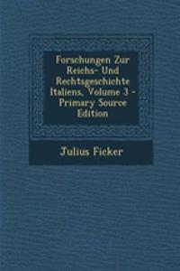 Forschungen Zur Reichs- Und Rechtsgeschichte Italiens, Volume 3