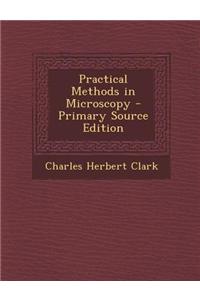 Practical Methods in Microscopy - Primary Source Edition