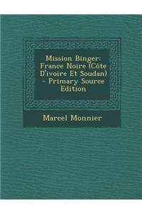 Mission Binger: France Noire (Cote D'Ivoire Et Soudan) - Primary Source Edition