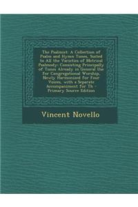 The Psalmist: A Collection of Psalm and Hymn Tunes, Suited to All the Varieties of Metrical Psalmody: Consisting Principally of Tune
