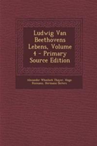 Ludwig Van Beethovens Lebens, Volume 4 - Primary Source Edition