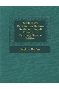 Sexti Rufi Breviarium Rerum Gestarum Populi Romani...