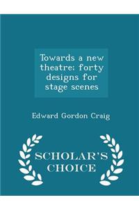 Towards a New Theatre; Forty Designs for Stage Scenes - Scholar's Choice Edition