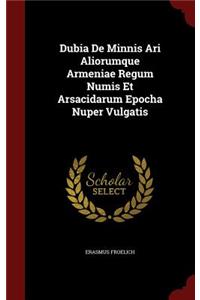 Dubia de Minnis Ari Aliorumque Armeniae Regum Numis Et Arsacidarum Epocha Nuper Vulgatis