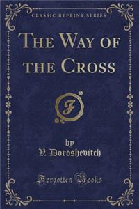 The Way of the Cross (Classic Reprint)