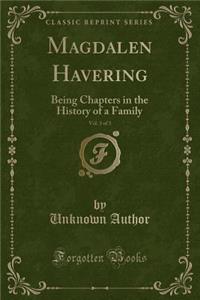 Magdalen Havering, Vol. 3 of 3: Being Chapters in the History of a Family (Classic Reprint)