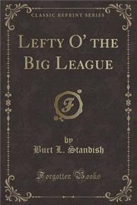 Lefty O' the Big League (Classic Reprint)