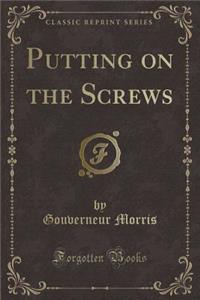 Putting on the Screws (Classic Reprint)