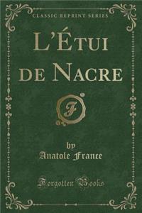 L'Étui de Nacre (Classic Reprint)