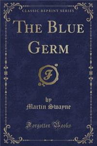 The Blue Germ (Classic Reprint)