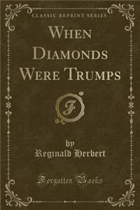 When Diamonds Were Trumps (Classic Reprint)