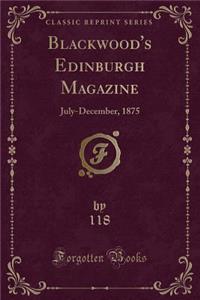 Blackwood's Edinburgh Magazine: July-December, 1875 (Classic Reprint)