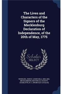 The Lives and Characters of the Signers of the Mecklenburg Declaration of Independence, of the 20th of May, 1775