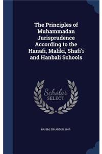 The Principles of Muhammadan Jurisprudence According to the Hanafi, Maliki, Shafi'i and Hanbali Schools