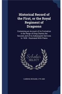 Historical Record of the First, or the Royal Regiment of Dragoons