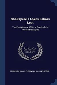 SHAKSPERE'S LOVES LABORS LOST: THE FIRST