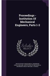 Proceedings - Institution Of Mechanical Engineers, Parts 1-2