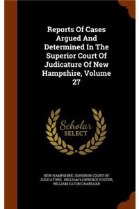 Reports of Cases Argued and Determined in the Superior Court of Judicature of New Hampshire, Volume 27