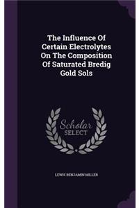 Influence Of Certain Electrolytes On The Composition Of Saturated Bredig Gold Sols