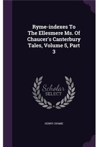 Ryme-indexes To The Ellesmere Ms. Of Chaucer's Canterbury Tales, Volume 5, Part 3