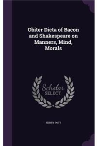 Obiter Dicta of Bacon and Shakespeare on Manners, Mind, Morals