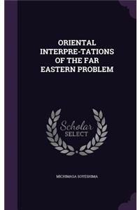 Oriental Interpre-Tations of the Far Eastern Problem