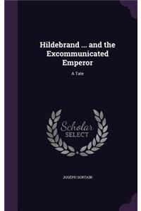 Hildebrand ... and the Excommunicated Emperor