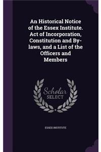 Historical Notice of the Essex Institute. Act of Incorporation, Constitution and By-laws, and a List of the Officers and Members