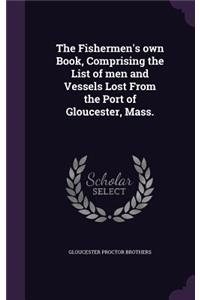 The Fishermen's own Book, Comprising the List of men and Vessels Lost From the Port of Gloucester, Mass.