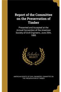 Report of the Committee on the Preservation of Timber