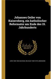 Johannes Geiler von Kaisersberg, ein katholischer Reformator am Ende des 15. Jahrhunderts