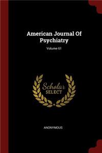 American Journal of Psychiatry; Volume 61