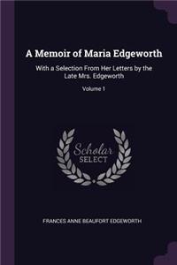 A Memoir of Maria Edgeworth: With a Selection From Her Letters by the Late Mrs. Edgeworth; Volume 1