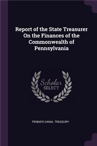 Report of the State Treasurer On the Finances of the Commonwealth of Pennsylvania