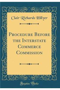 Procedure Before the Interstate Commerce Commission (Classic Reprint)
