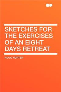 Sketches for the Exercises of an Eight Days Retreat
