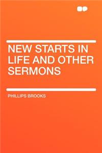 New Starts in Life and Other Sermons