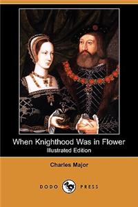 When Knighthood Was in Flower (Illustrated Edition) (Dodo Press)