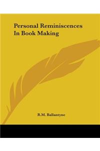 Personal Reminiscences In Book Making