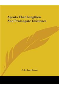 Agents That Lengthen And Prolongate Existence