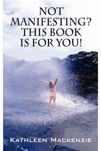 Not Manifesting? This Book Is for You!