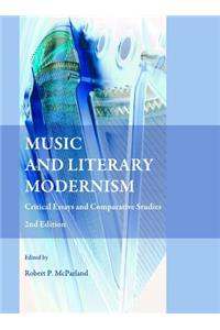 Music and Literary Modernism: Critical Essays and Comparative Studies 2nd Edition