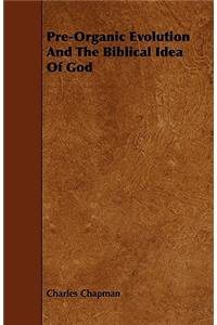 Pre-Organic Evolution And The Biblical Idea Of God